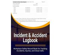 Incident & Accident Logbook: Workplace Safety Record Book for Tracking Accidents, Injuries, and Close Calls | OSHA Compliance Tool for Industrial, Construction, and Office Environments