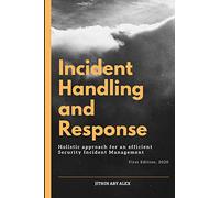 Incident Handling and Response: A Holistic Approach for an efficient Security Incident Management.