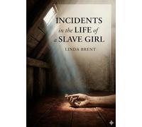 Incidents in the life of a slave girl: By linda brent