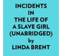 Incidents In The Life Of A Slave Girl (Unabridged)