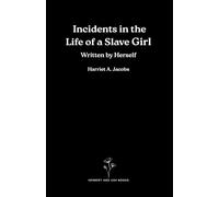 Incidents in the Life of a Slave Girl. Written by Herself.