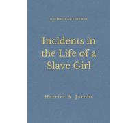 Incidents In The Life Of A Slave Girl, Written By Herself: American Slavery Memoir Of Courage And Freedom (Annotated)