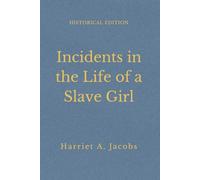 Incidents In The Life Of A Slave Girl, Written By Herself: American Slavery Memoir Of Courage And Freedom (Annotated)