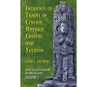 Incidents of Travel in Central America, Chiapas and Yucatan: v. 1 (Incidents of Travel in Central America, Chiapas & Yucatan) [Idioma Inglés]