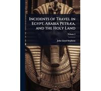 Incidents of Travel in Egypt, Arabia PetrÃ]a, and the Holy Land