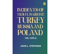 Incidents of Travel in Greece Turkey Russia and Poland Vol. 1 (of 2)