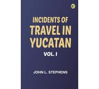 Incidents of Travel in Yucatan Vol. I