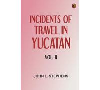 Incidents of Travel in Yucatan Vol. II