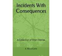 Incidents With Consequences: A Collection of Short Stories