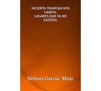 INCIERTA TRAVESIA NOS HABITA: lugares que ya no existen: 4 (Memoria y Origen)