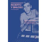 Incierto Y Sinuoso. Una Autobiografía