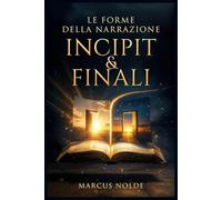 INCIPIT & FINALI (Le forme della narrazione)