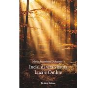 Incisi di vita vissuta. Luci e ombre (Gli emersi)