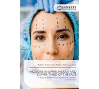 INCISIONS IN UPPER, MIDDLE AND LOWER THIRD OF THE FACE: A Surgical Guide to Facial Access and Aesthetic consideration