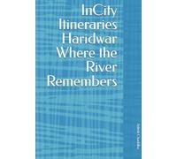 InCity Itineraries Haridwar Where the River Remembers