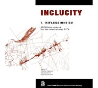 Inclucity. Riflessioni su inclusive spaces. Riflessioni su INCLUsive spaces for the intercultural CITY (Vol. 1) (RAUM Research on Architecture and Urban Morphology)
