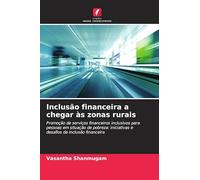 Inclusão financeira a chegar às zonas rurais: Promoção de serviços financeiros inclusivos para pessoas em situação de pobreza: iniciativas e desafios da inclusão financeira