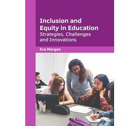 Inclusion and Equity in Education: Strategies, Challenges and Innovations