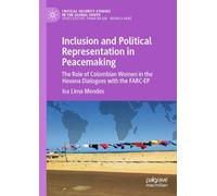 Inclusion and Political Representation in Peacemaking: The Role of Colombian Women in the Havana Dialogues with the FARC-EP (Critical Security Studies in the Global South)