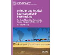 Inclusion and Political Representation in Peacemaking: The Role of Colombian Women in the Havana Dialogues with the FARC-EP (Critical Security Studies in the Global South)