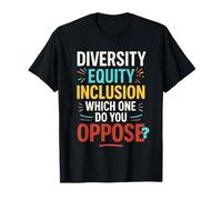 Inclusión de equidad de diversidad a la que te opones Camiseta