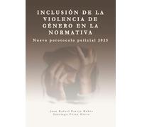 Inclusión de la violencia de género en la normativa.: Protocolo de actuación policial 2025.