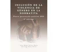 Inclusión de la violencia de género en la normativa.: Protocolo de actuación policial 2025.