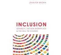 Inclusion: Diversity, The New Workplace & The Will To Change (2)