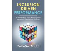 Inclusion Driven Performance: A Framework to Unlock Human Potential and Achieve Organizational Excellence