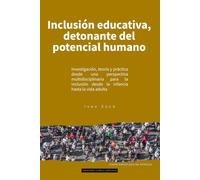 Inclusion Educativa: Detonante del Potencial Humano: Investigación, teoría y práctica desde una perspectiva multidisciplinaria para la inclusión desde la infancia hasta la vida adulta