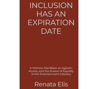 INCLUSION HAS AN EXPIRATION DATE: A Memoir-Manifesto on Ageism, Access, and the Illusion of Equality in the Entertainment Industry