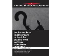 Inclusion in a mainstream school for pupils with autism spectrum disorder: What factors need to be taken into account to ensure that integration is successful?