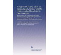 Inclusion of Alaska lands in national park, forest, wildlife refuge, and wild and scenic rivers systems: Hearings before the Subcommittee on General ... Congress, first session: Volume 16