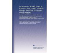 Inclusion of Alaska lands in national park, forest, wildlife refuge, and wild and scenic rivers systems: Hearings before the Subcommittee on General ... Congress, first session: Volume 7