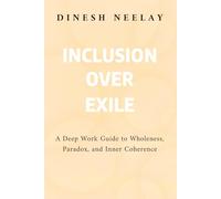 Inclusion Over Exile: A Deep Work Guide to Wholeness, Paradox, and Inner Coherence (Durable Way)