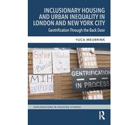 Inclusionary Housing and Urban Inequality in London and New York City: Gentrification Through the Back Door (Explorations in Housing Studies)