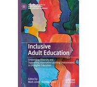 Inclusive Adult Education: Embedding Diversity and Supporting Alternative Learning Environments in UK Higher Education (Palgrave Studies in Adult Education and Lifelong Learning)