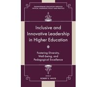 Inclusive and Innovative Leadership in Higher Education: Fostering Diversity, Well-being, and Pedagogical Excellence (Transforming Education Through Critical Leadership, Policy and Practice)