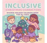Inclusive Christmas Characters: A Diverse Holiday Coloring Book for All Ages: Featuring Kids with Disabilities, Multicultural Families, and Heartwarming Christmas Scenes in Easy Bold Coloring Pages