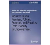 Inclusive Design Premises, Policies, Protocols, and Practices: From Usability to Empowerment (Synthesis Lectures on Technology and Health)