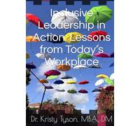 Inclusive Leadership in Action: Lessons from Today’s Workplace