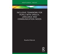 Inclusive Teamwork for Pupils with Speech, Language and Communication Needs (Routledge Research in Special Educational Needs)