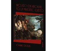 Incluso en Arcadia, yo, la Muerte, existo