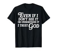 Incluso si no lo Veo o lo Entiendo, confío en Dios Camiseta