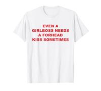 Incluso un Girlboss necesita un beso en la frente a veces Camiseta