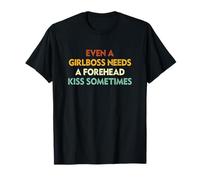 Incluso un Girlboss necesita un beso en la frente a veces divertido Camiseta