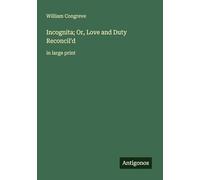 Incognita; Or, Love and Duty Reconcil'd: in large print