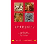 Incognito: L'art de la ruse et de la dissimulation dans l'Antiquité: 30 (Signets Belles Lettres)