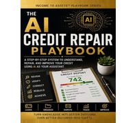 Income 2 Assets: The AI Credit Repair Playbook: A Step-by-Step Guide to Reading Your Credit Reports, Finding Errors, Using AI to Organize Disputes, ... Rebuilding Credit & Tracking Your Results