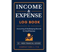 Income and Expense Log Book: Accounting & Bookkeeping Records for Small Business | Profit & Loss Tracker | 52-W inancial Ledger | Compact Size 6 x 9 in